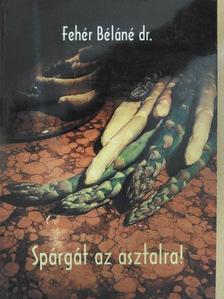 Dr. Fehér Béláné - Spárgát az asztalra! [antikvár]