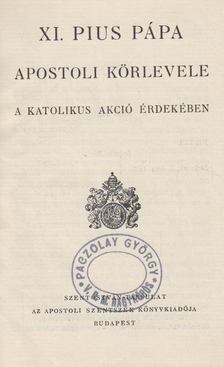XI. Pius - XI. Pius pápa apostoli körlevele a katolikus akció érdekében [antikvár]