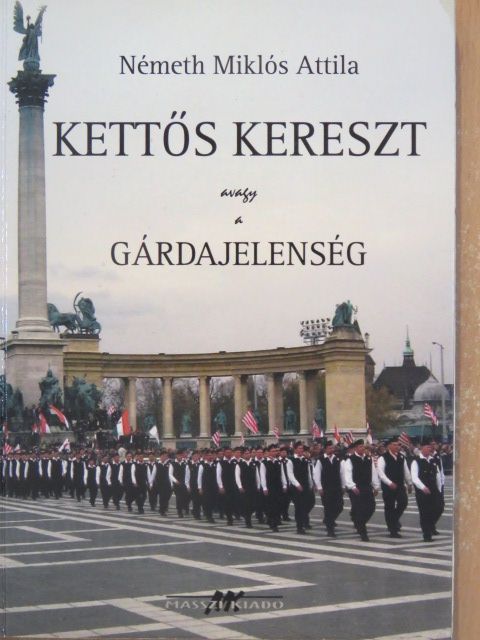 Németh Miklós Attila - Kettős kereszt avagy a gárdajelenség [antikvár]