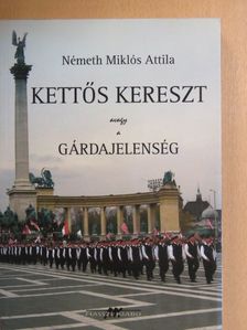 Németh Miklós Attila - Kettős kereszt avagy a gárdajelenség [antikvár]