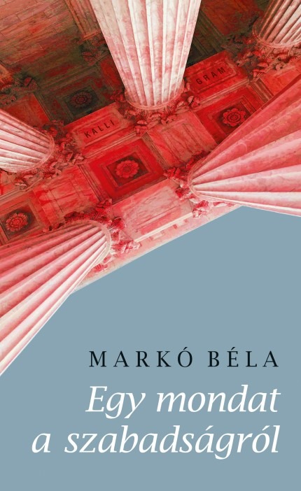 MARKÓ BÉLA - Egy mondat a szabadságról [eKönyv: epub, mobi]