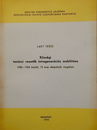 Laky Teréz - Községi tanácsi vezetők intragenerációs mobilitása [antikvár]