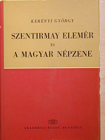 Kerényi György - Szentirmay Elemér és a magyar népzene [antikvár]