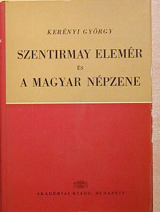 Kerényi György - Szentirmay Elemér és a magyar népzene [antikvár]