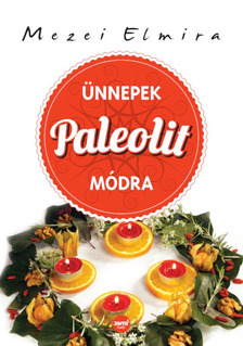 Mezei Elmira - Ünnepek paleolit módra [eKönyv: epub, mobi]