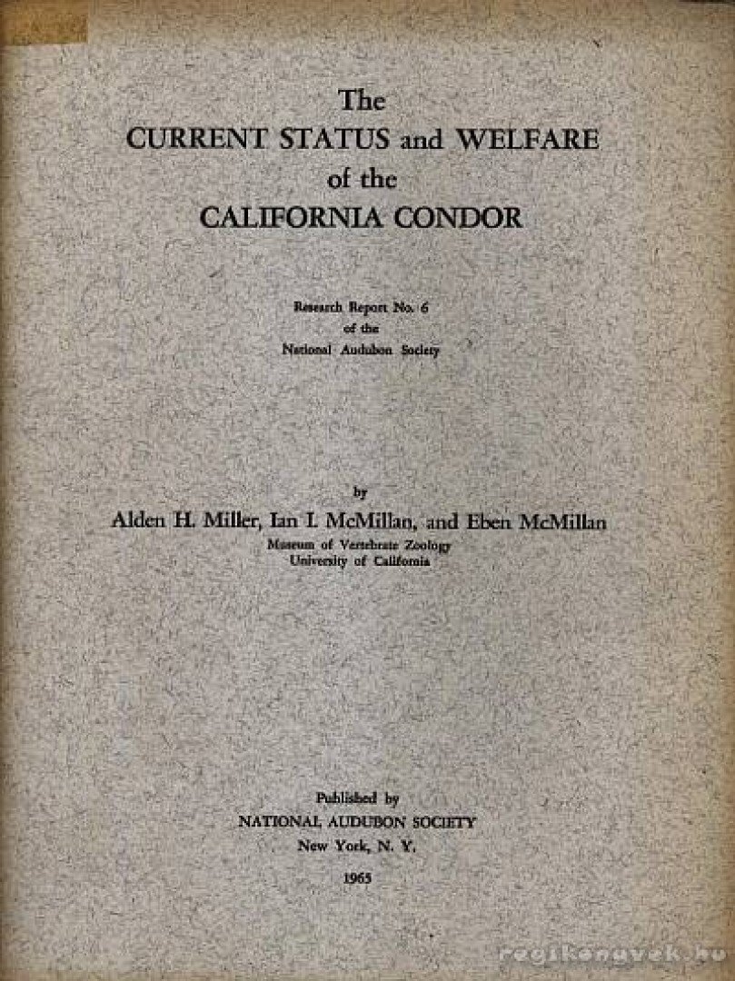 Miller, Alden H., McMillan, Ian I., McMillan, Eben - The Current Status and Welfare of the California Condor (A Kaliforniai Kondorkeselyű aktuális helyzete és jóléte) [antikvár]
