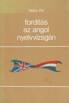 Heltai Pál - Fordítás az angol nyelvvizsgán [antikvár]