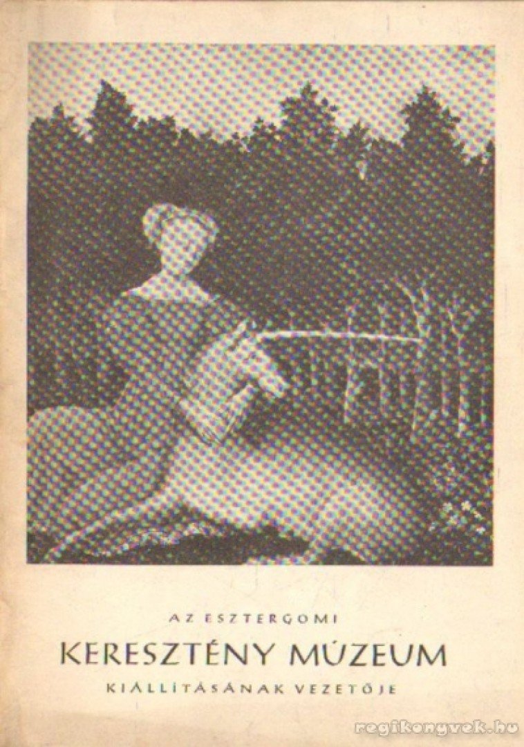 CZOBOR ÁGNES - Az Eszergomi Keresztény Múzeum kiállításának vezetője [antikvár]