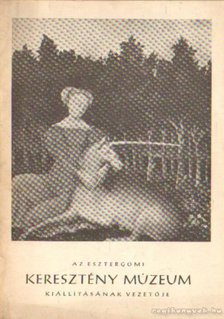 CZOBOR ÁGNES - Az Eszergomi Keresztény Múzeum kiállításának vezetője [antikvár]
