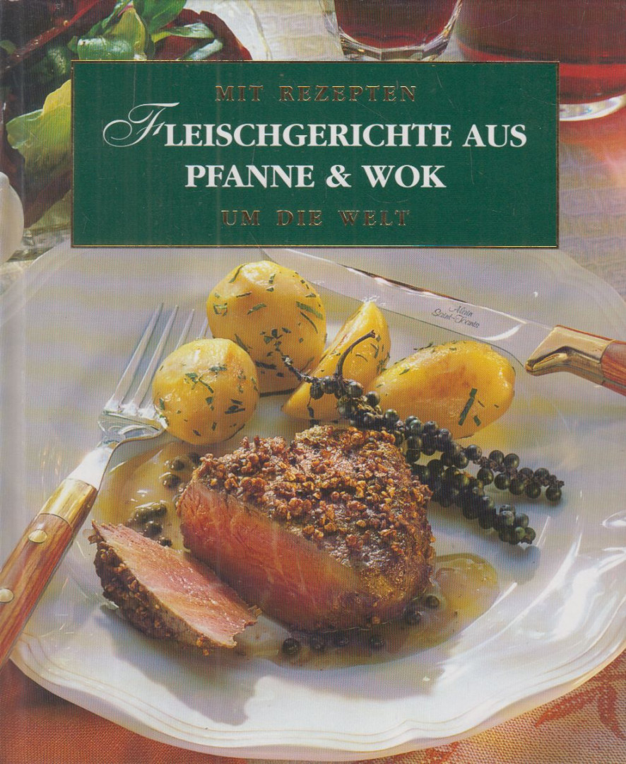 Mit Rezepten um die Welt - Fleischgerichte aus Pfanne & Wok [antikvár]