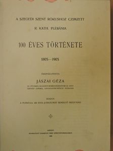 Nemecskay István - A szegedi Szent Rókushoz czimzett R. Kath. Plébánia 100 éves története [antikvár]