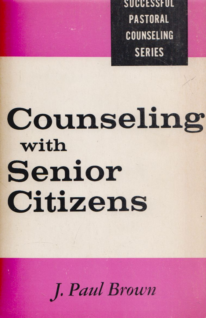 J. Paul Brown - Counseling with Senior Citizens [antikvár]