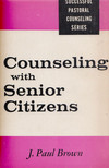 J. Paul Brown - Counseling with Senior Citizens [antikvár]