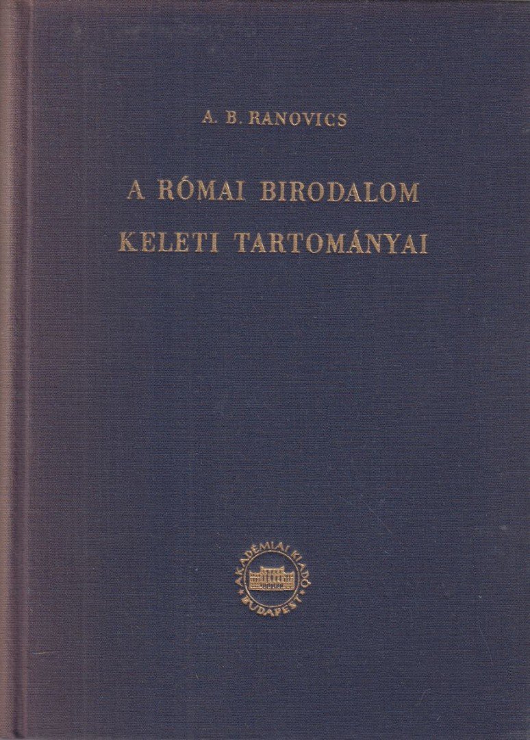 Ranovics, A. B. - A római birodalom keleti tartományai [antikvár]