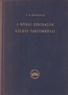 Ranovics, A. B. - A római birodalom keleti tartományai [antikvár]