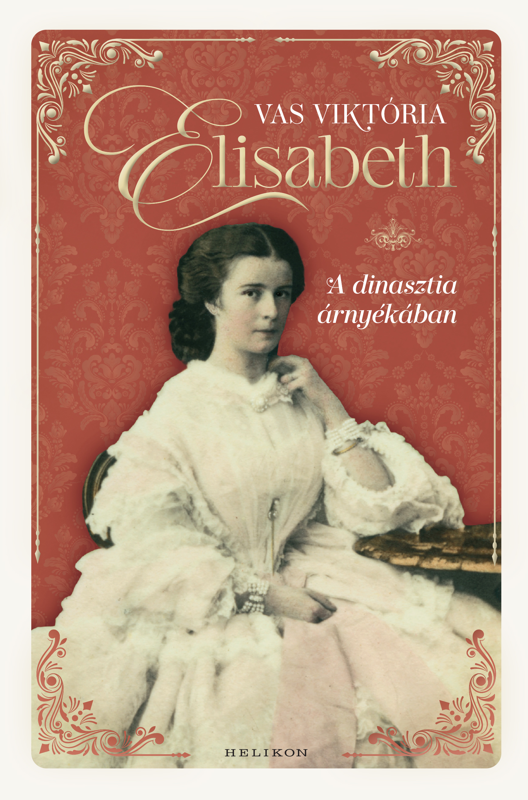 Vas Viktória - Elisabeth - A dinasztia árnyékában [eKönyv: epub, mobi]