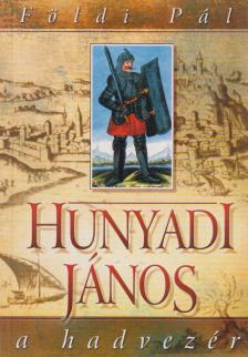 FÖLDI PÁL - Hunyadi János a hadvezér [antikvár]