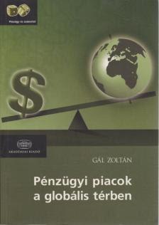 Gál Zoltán - Pénzügyi piacok a globális térben [antikvár]