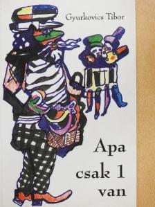 Gyurkovics Tibor - Apa csak 1 van [antikvár]