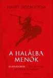 Harry Sidebottom - A halálba menők - Gladiátorok - élet és halál az ókori Rómában [eKönyv: epub, mobi]