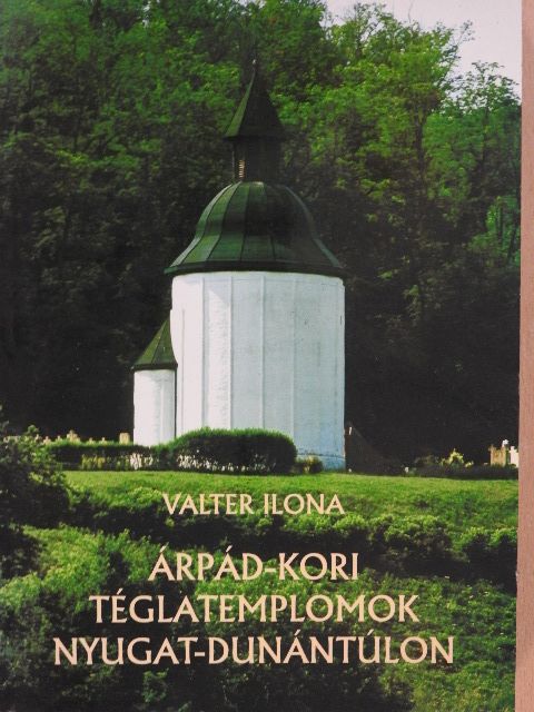 Valter Ilona - Árpád-kori téglatemplomok Nyugat-Dunántúlon [antikvár]