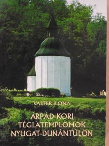 Valter Ilona - Árpád-kori téglatemplomok Nyugat-Dunántúlon [antikvár]
