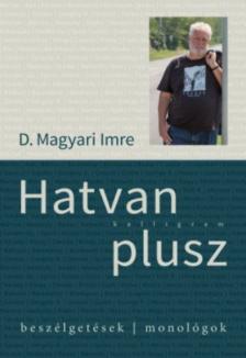 D. Magyari Imre - Hatvan plusz (dedikált) [antikvár]