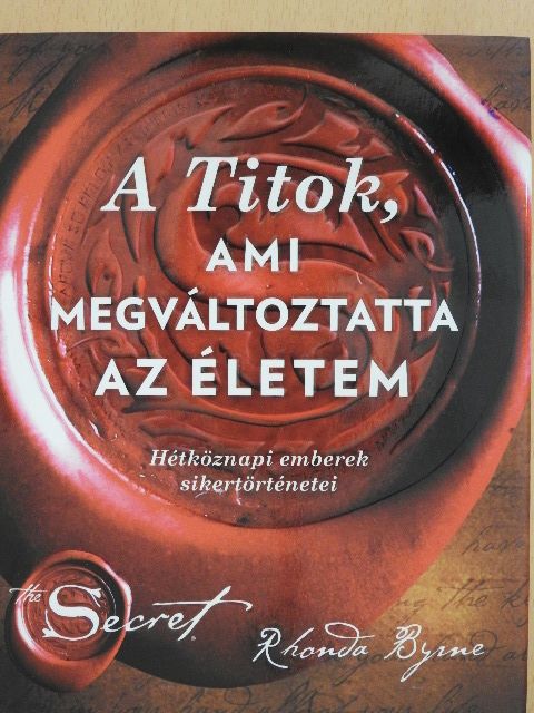 Rhonda Byrne - A Titok, ami megváltoztatta az életem [antikvár]