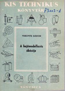 Vukovits Gedeon - A hajómodellezés ábécéje [antikvár]