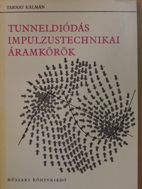 Dr. Tarnay Kálmán - Tunneldiódás impulzustechnikai áramkörök [antikvár]