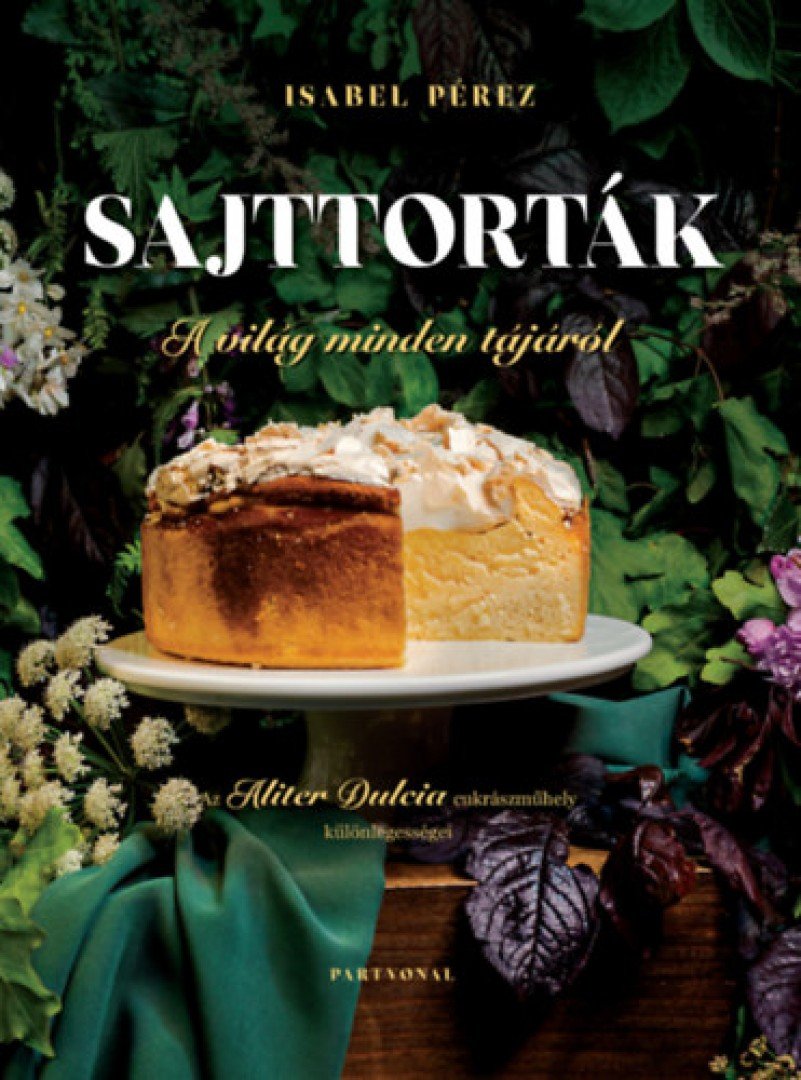 Isabel Pérez - Sajttorták a világ minden tájáról - Az Aliter Dulcia cukrászműhely különlegességei [antikvár]