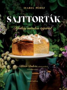 Isabel Pérez - Sajttorták a világ minden tájáról - Az Aliter Dulcia cukrászműhely különlegességei [antikvár]