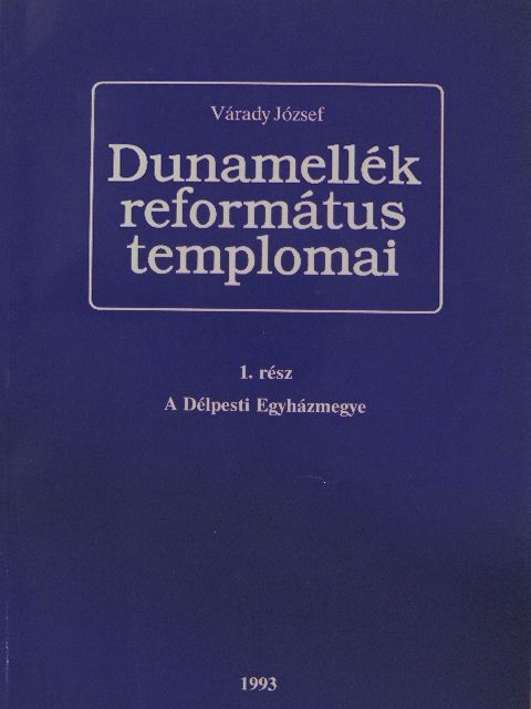 Várady József - Dunamellék református templomai 1. [antikvár]