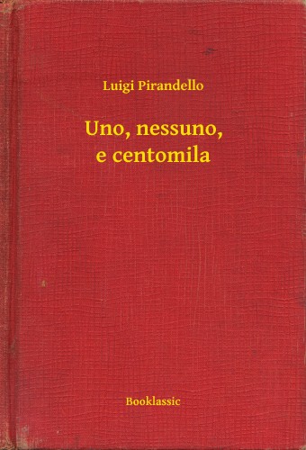 Luigi Pirandello - Uno, nessuno, e centomila [eKönyv: epub, mobi]