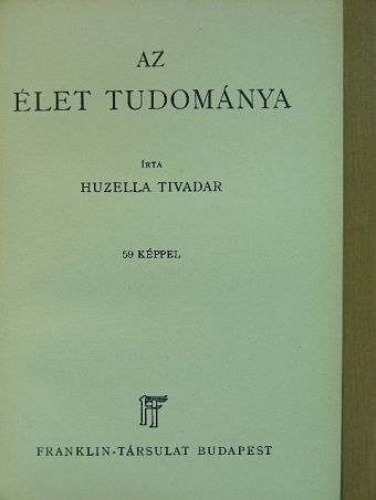 Huzella Tivadar - Az élet tudománya [antikvár]