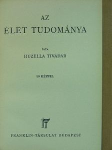 Huzella Tivadar - Az élet tudománya [antikvár]
