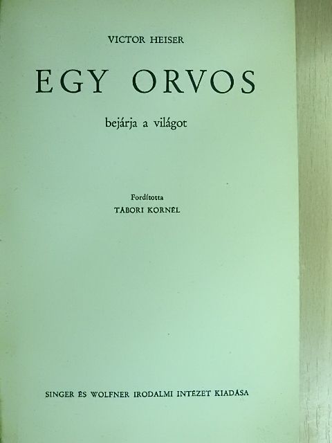 Victor Heiser - Egy orvos bejárja a világot [antikvár]