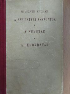 Mikszáth Kálmán - A szelistyei asszonyok/A demokraták/A németke [antikvár]