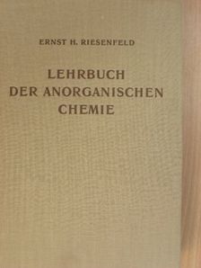 Prof. Ernst H. Riesenfeld - Lehrbuch der Anorganischen Chemie [antikvár]