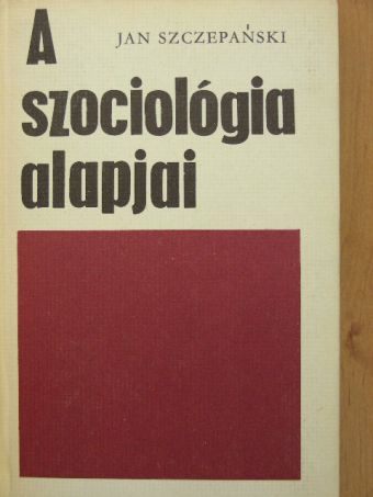 Jan Szczepanski - A szociológia alapjai [antikvár]