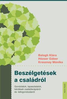 Hézser Gábor - Beszélgetések a családról - Gondolatok, tapasztalatok, kérdések családterápiáról és -lelkigondozásról