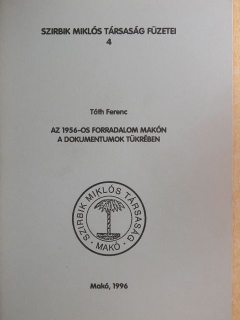 Tóth Ferenc - Az 1956-os forradalom Makón a dokumentumok tükrében [antikvár]