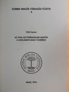 Tóth Ferenc - Az 1956-os forradalom Makón a dokumentumok tükrében [antikvár]