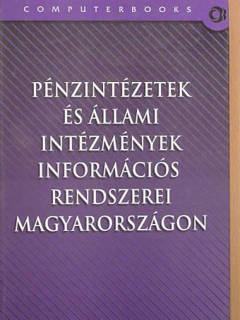 Pénzintézetek és állami intézmények információs rendszerei Magyarországon [antikvár]