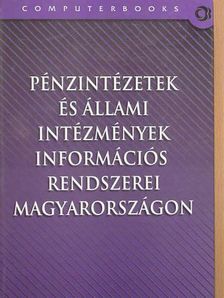 Pénzintézetek és állami intézmények információs rendszerei Magyarországon [antikvár]