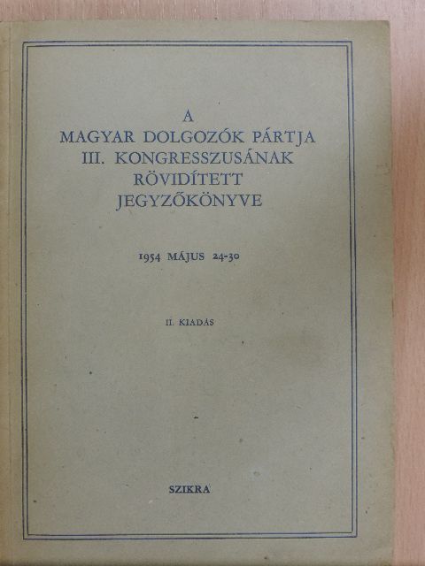Bata István - A Magyar Dolgozók Pártja III. kongresszusának rövidített jegyzőkönyve [antikvár]
