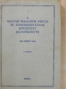 Bata István - A Magyar Dolgozók Pártja III. kongresszusának rövidített jegyzőkönyve [antikvár]