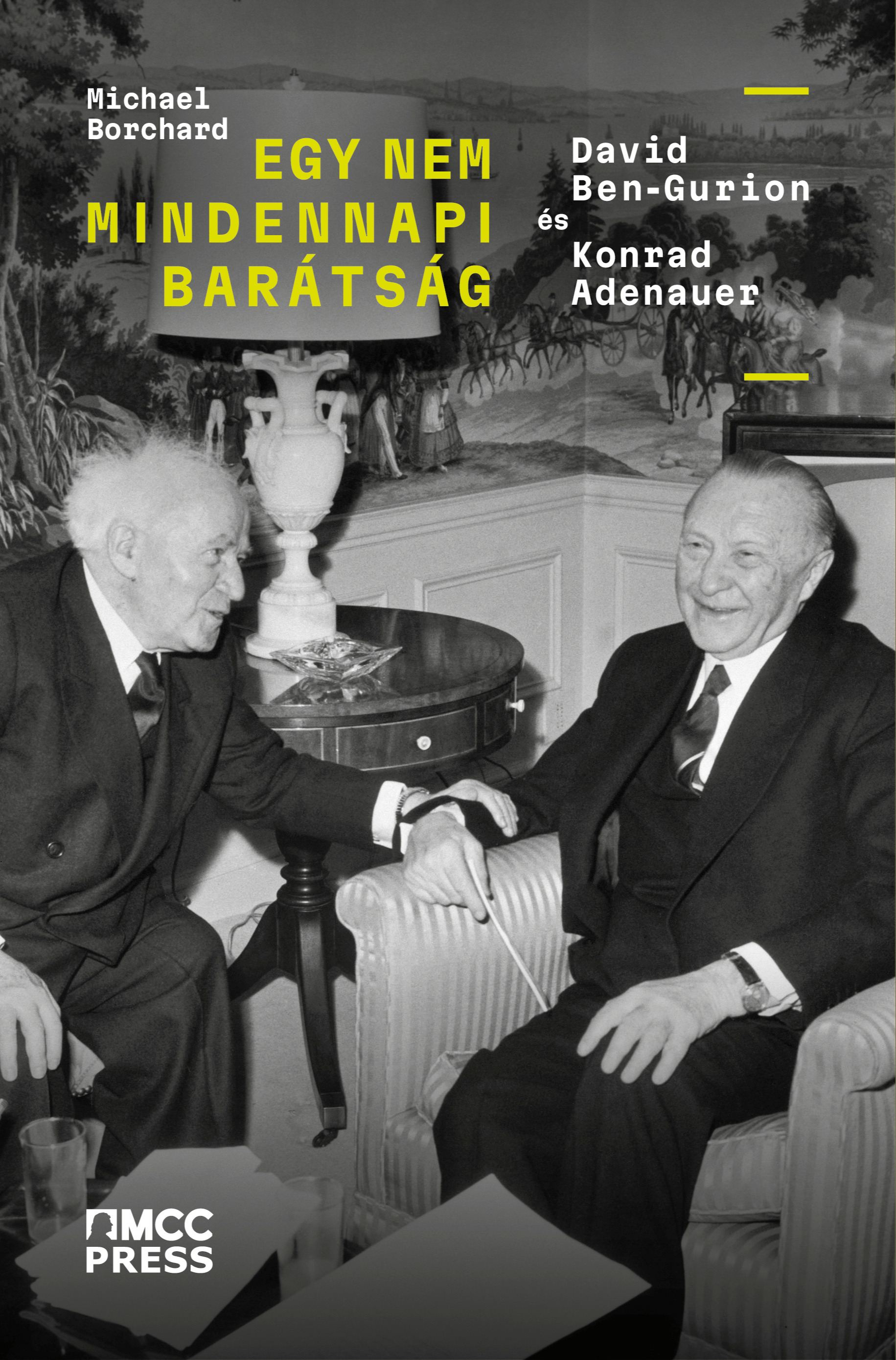 Michael Borchard - Egy nem mindennapi barátság - David Ben-Gurion és Konrad Adenauer [eKönyv: epub, mobi]