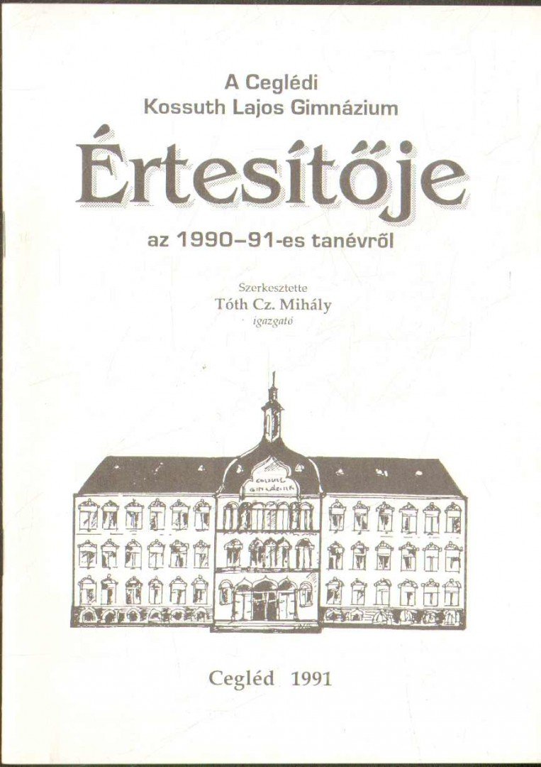 Tóth Cz. Mihály (szerk.) - A Ceglédi Kossuth Lajos Gimnázium értesítője az 1990-91-es tanévről [antikvár]