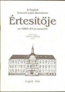 Tóth Cz. Mihály (szerk.) - A Ceglédi Kossuth Lajos Gimnázium értesítője az 1990-91-es tanévről [antikvár]